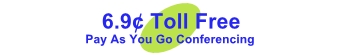 6.9� - Toll Free Pay As You Go - Conference Calls