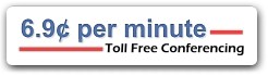 6.9� per minute Toll Free Conference Calls